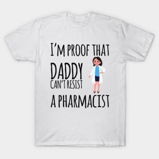 I'm proof daddy can't resist a pharmacist T-Shirt